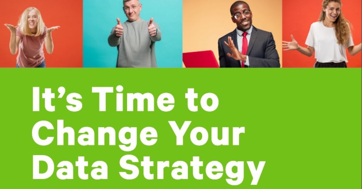 It is Time to Change Your Data Strategy