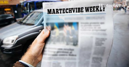 Martechvibe’s Weekly News Round-Up