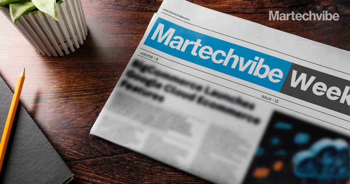 Martechvibe’s Weekly News Round-Up