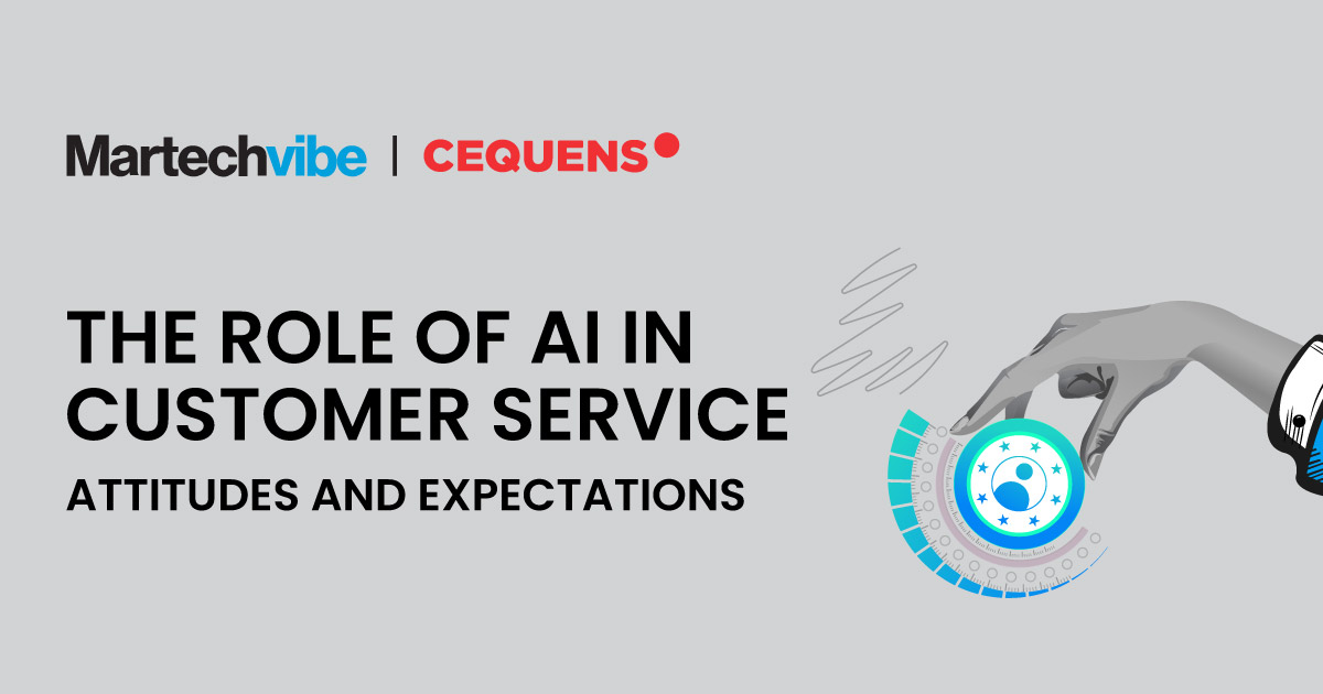 Martechvibe, CEQUENS Launch Report on Customer Service in the Age of AI