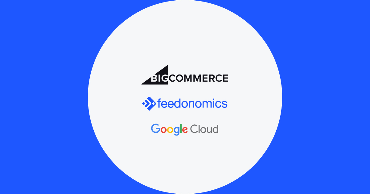 BigCommerce, Feedonomics Deepen Partnership with Google Cloud