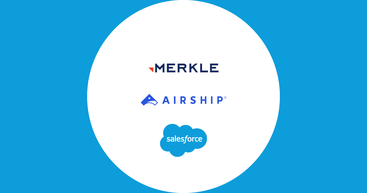 Merkle, Airship, & Salesforce Unite to Create Mobile Loyalty Accelerator Solution
