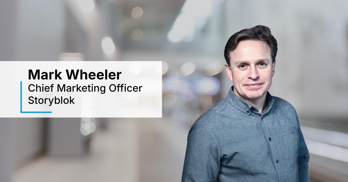 In Conversation with Mark Wheeler, Chief Marketing Officer, Storyblok