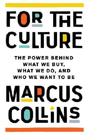 For the Culture The Power Behind What We Buy, What We Do, and Who We Want to B