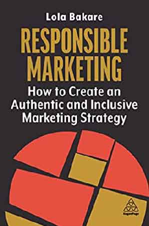 Responsible Marketing How to Create an Authentic and Inclusive Marketing Strat